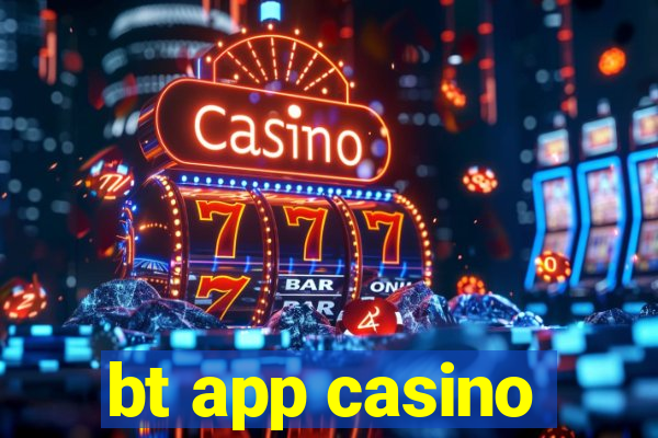 bt app casino